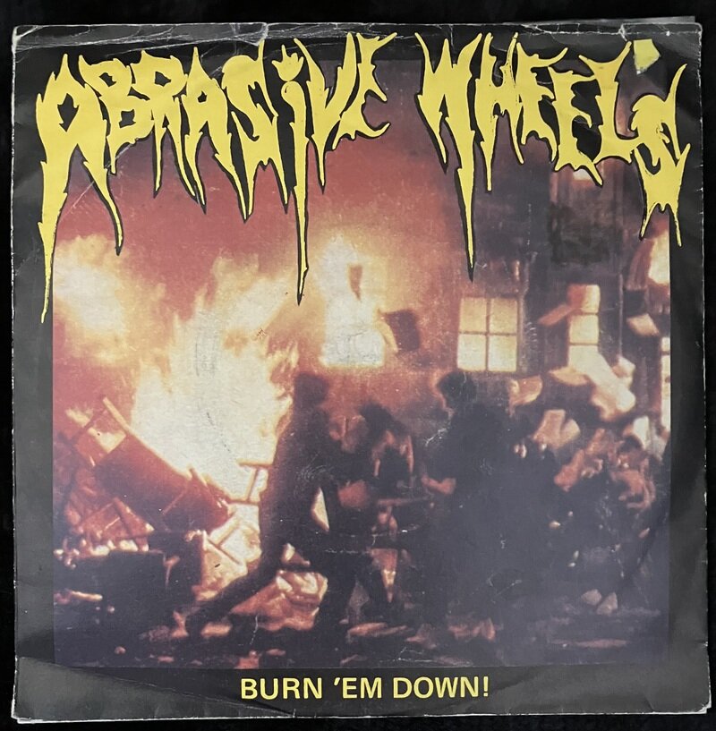 Abrasive Wheels - Burn 'Em Down!